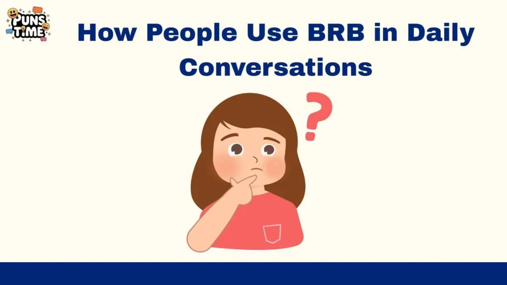 How People Use BRB in Daily Conversations