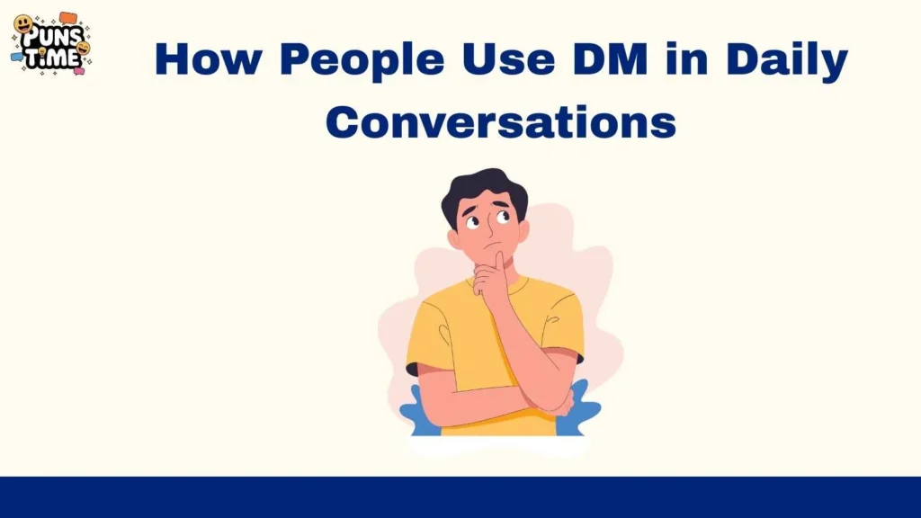 How People Use DM in Daily Conversations