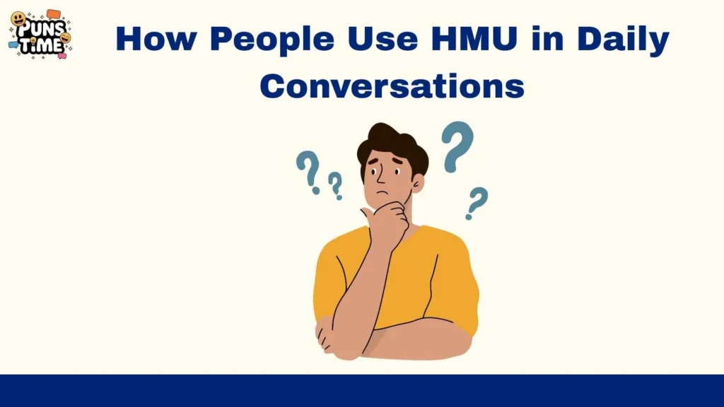 How People Use HMU in Daily Conversations