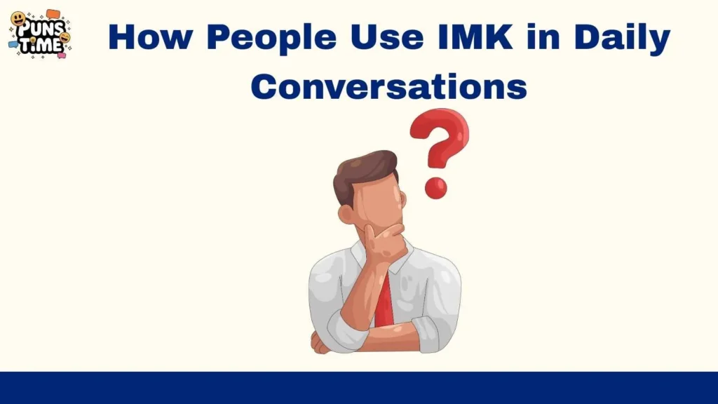 How People Use IMK in Daily Conversations