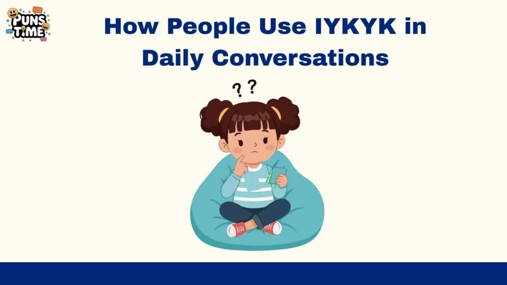 How People Use IYKYK in Daily Conversations