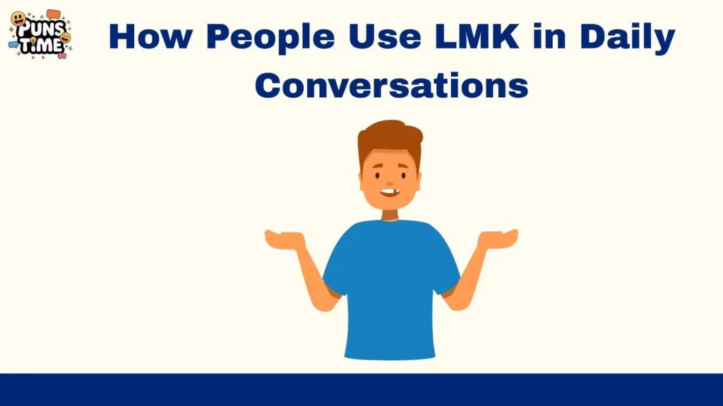 How People Use LMK in Daily Conversations
