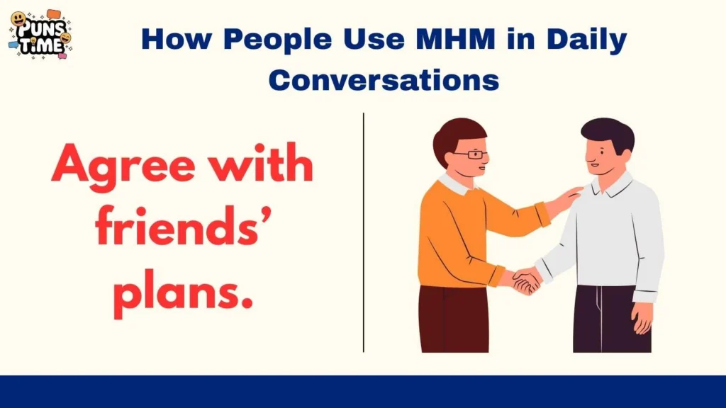 How People Use MHM in Daily Conversations