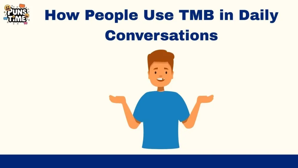 How People Use TMB in Daily Conversations