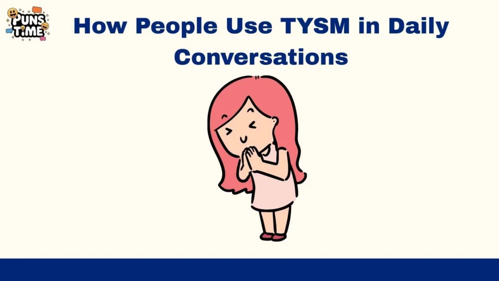How People Use TYSM in Daily Conversations