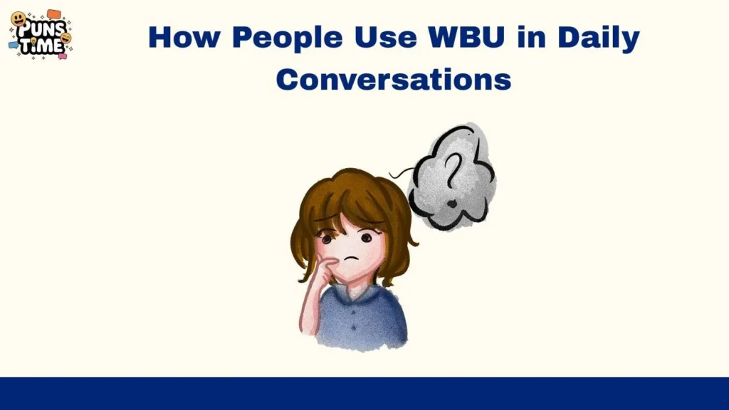 How People Use WBU in Daily Conversations