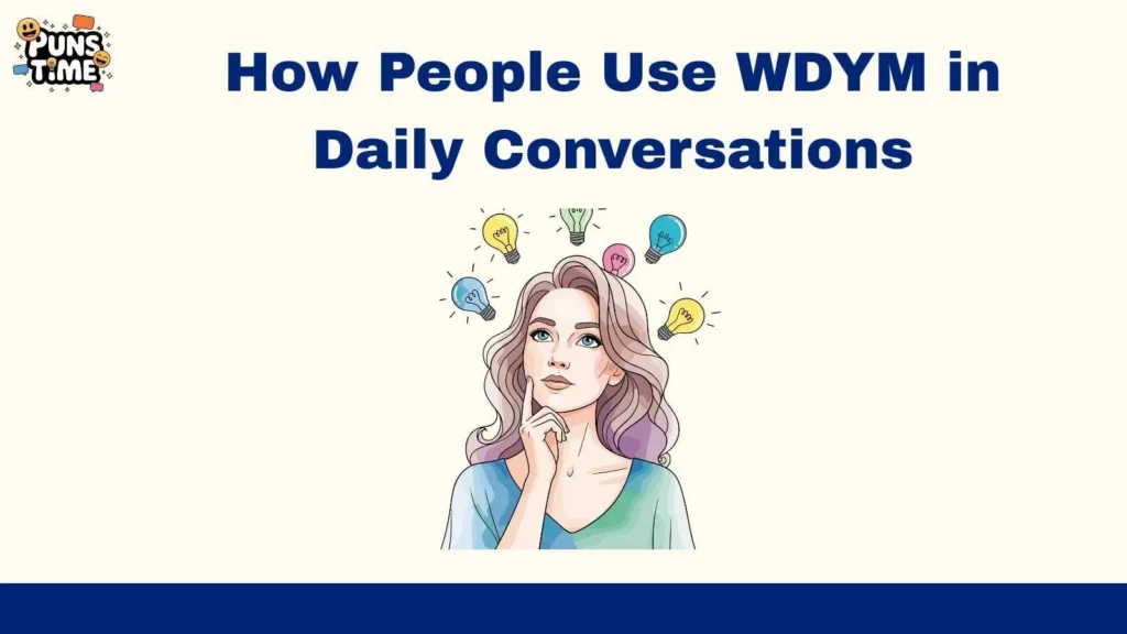 How People Use WDYM in Daily Conversations