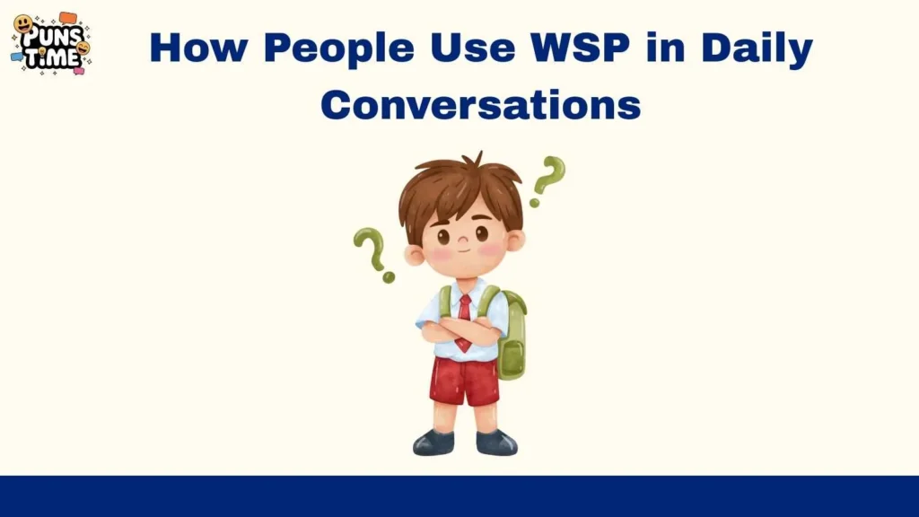 How People Use WSP in Daily Conversations