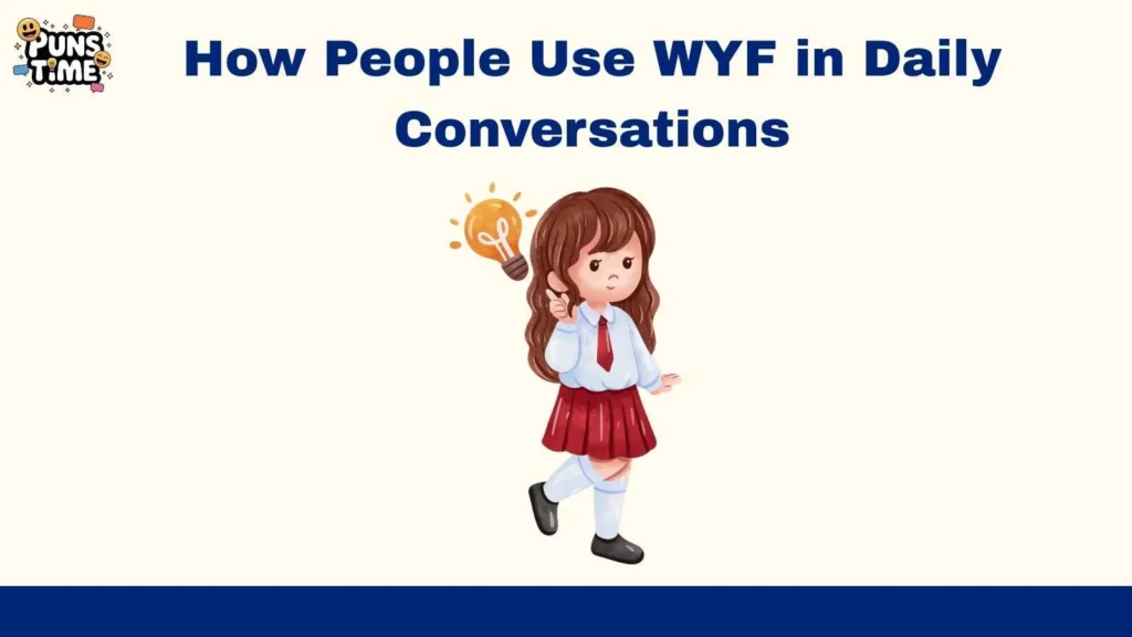 How People Use WYF in Daily Conversations