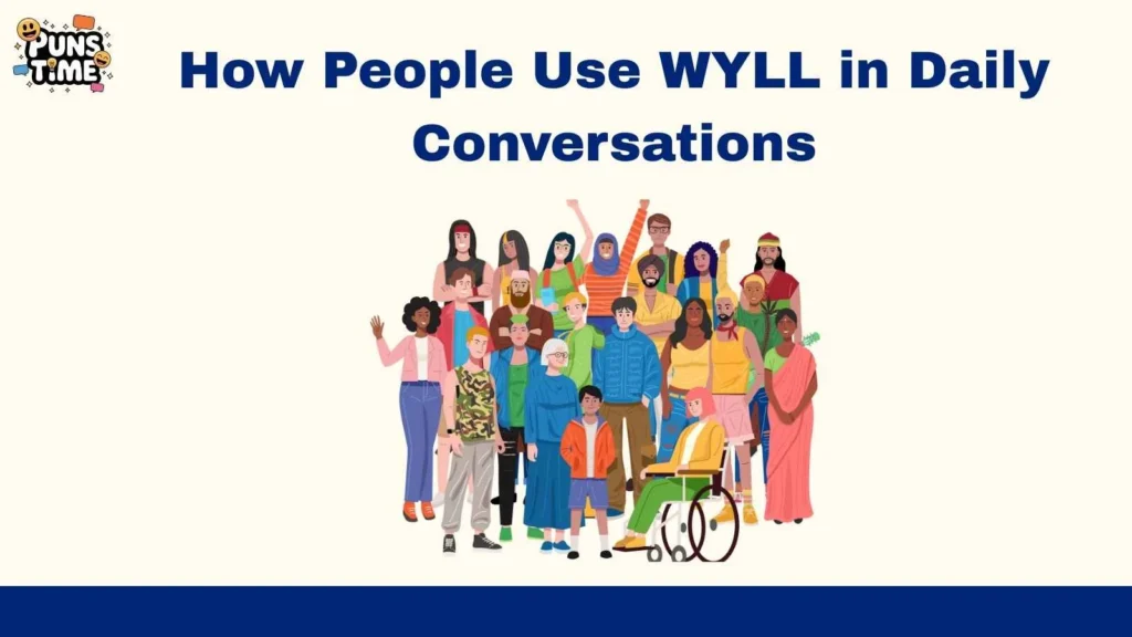 How People Use WYLL in Daily Conversations
