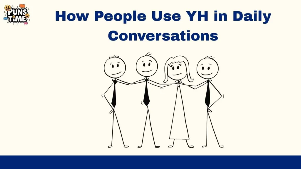 How People Use YH in Daily Conversations