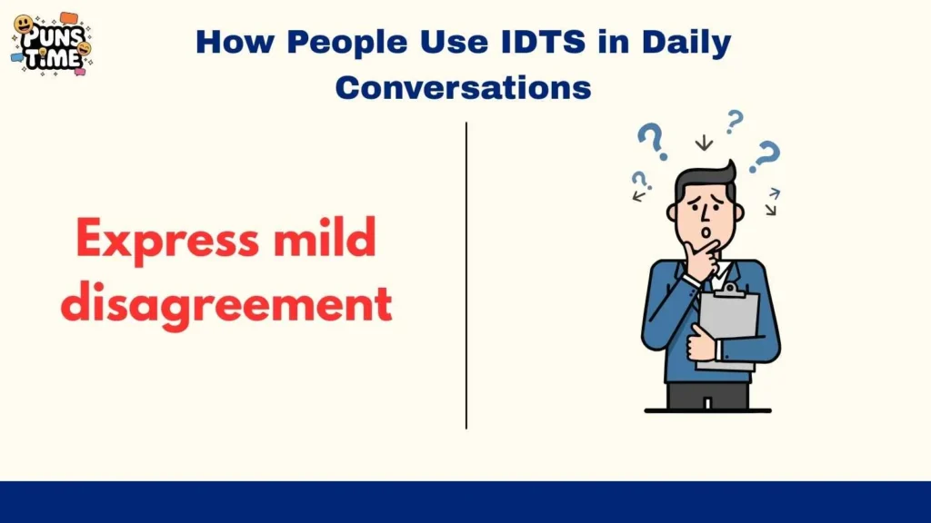 How People Use IDTS in Daily Conversations