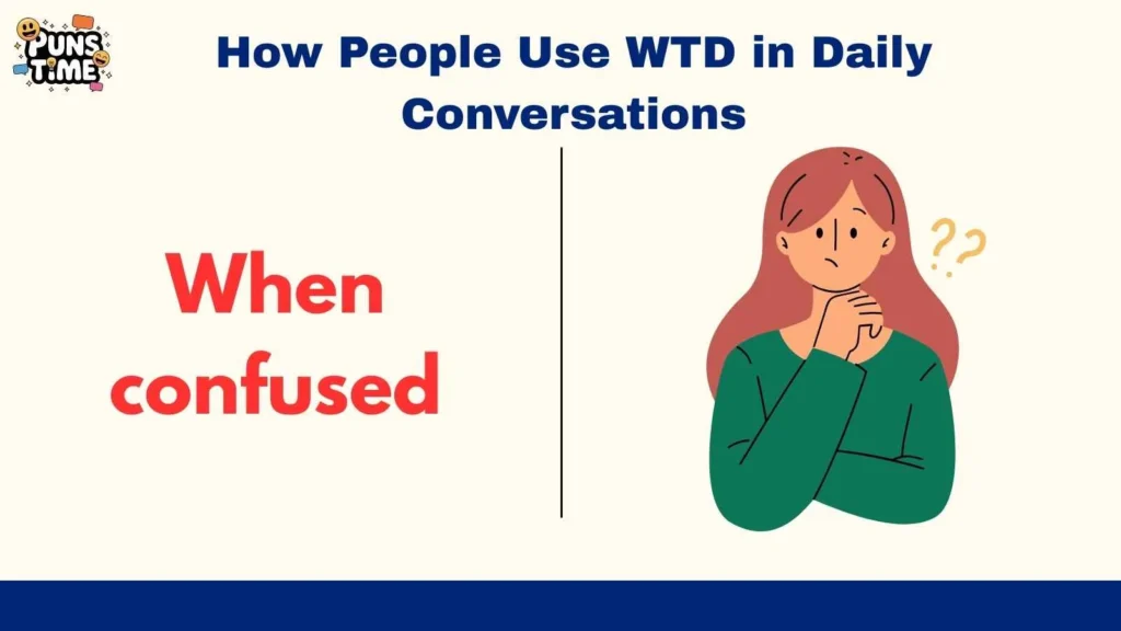 How People Use WTD in Daily Conversations
