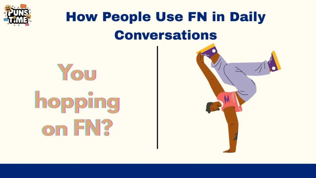 How People Use FN in Daily Conversations