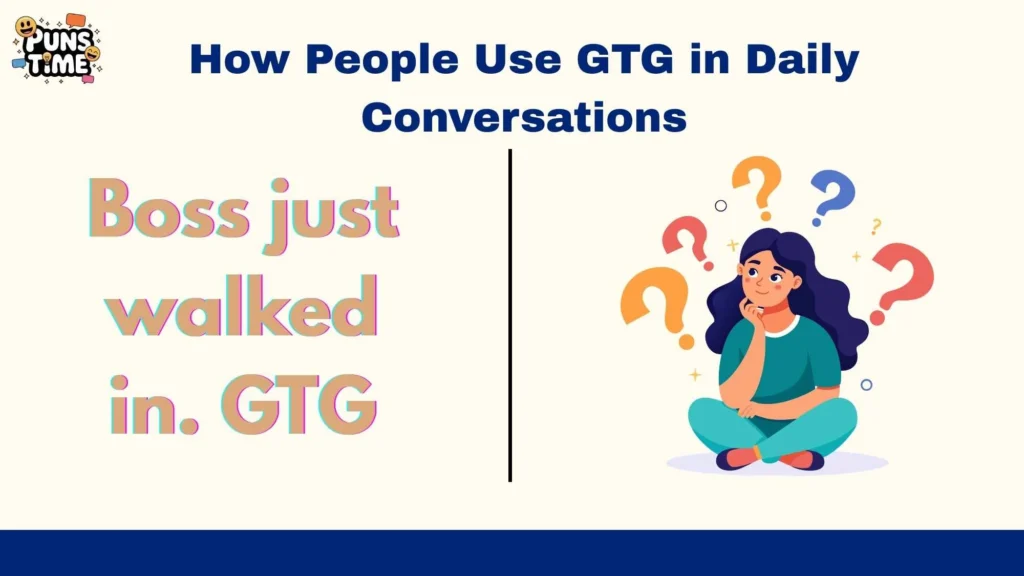 How People Use GTG in Daily Conversations