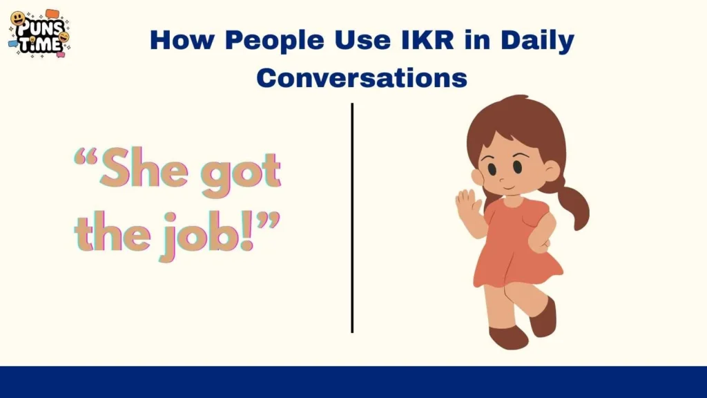 How People Use IKR in Daily Conversations