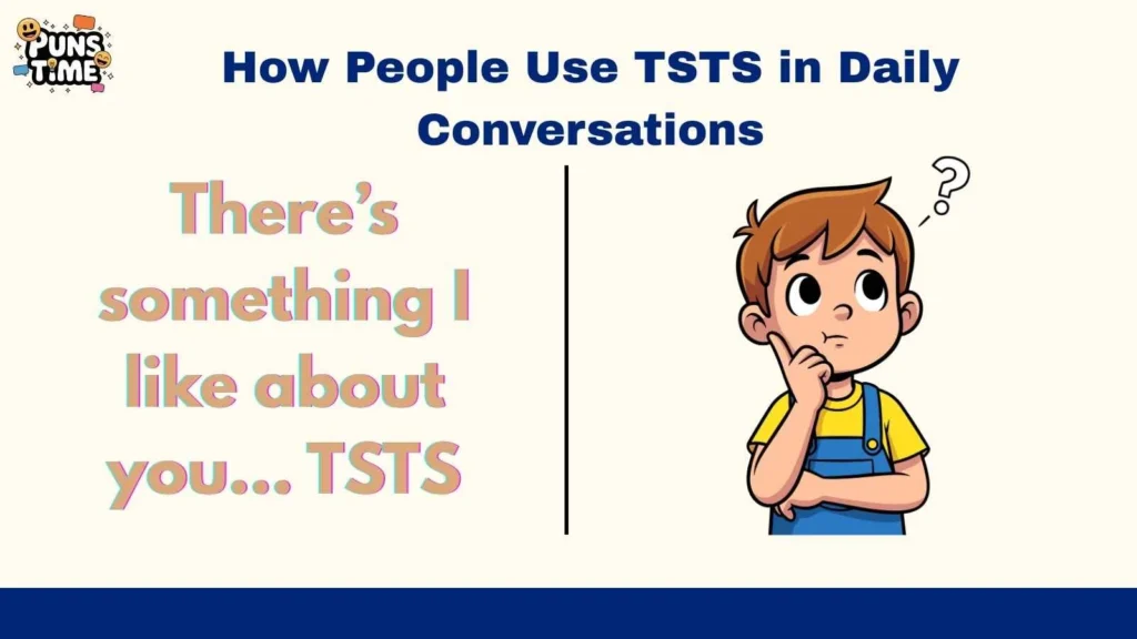 How People Use TSTS in Daily Conversations