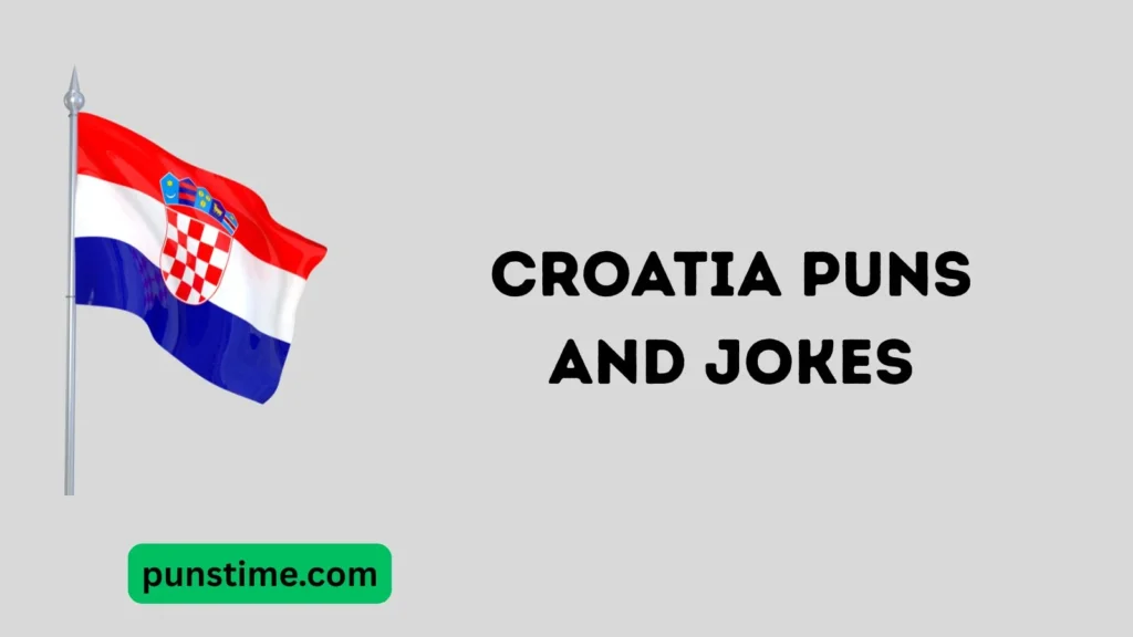 Funny Croatia Puns Captions