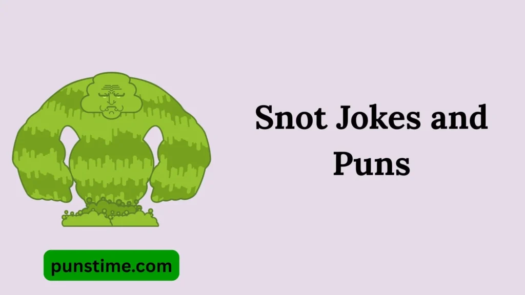 Funny Snot Puns Captions