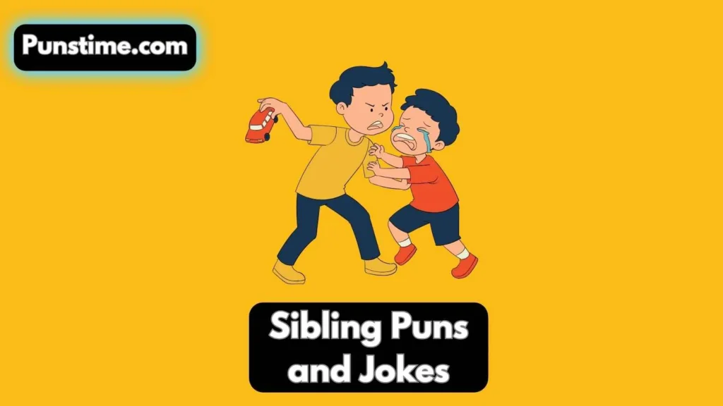 Short Funny Sibling Puns