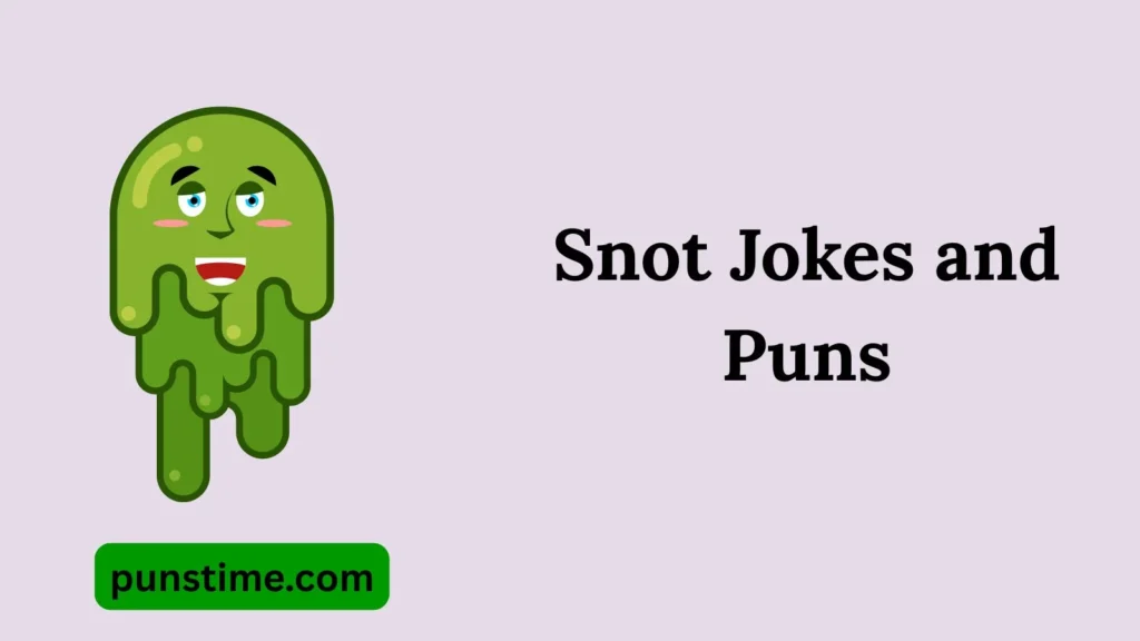 Short Funny Snot Puns
