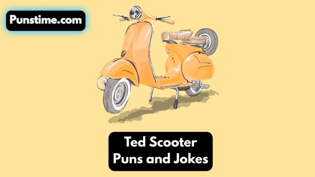 Short Funny Ted Scooter Puns
