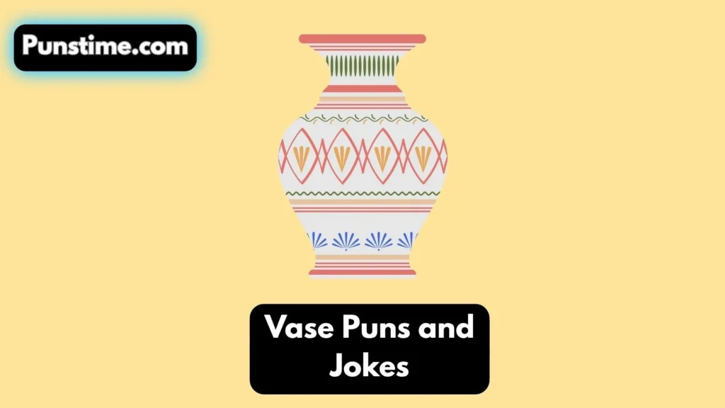 Short Funny Vase Puns