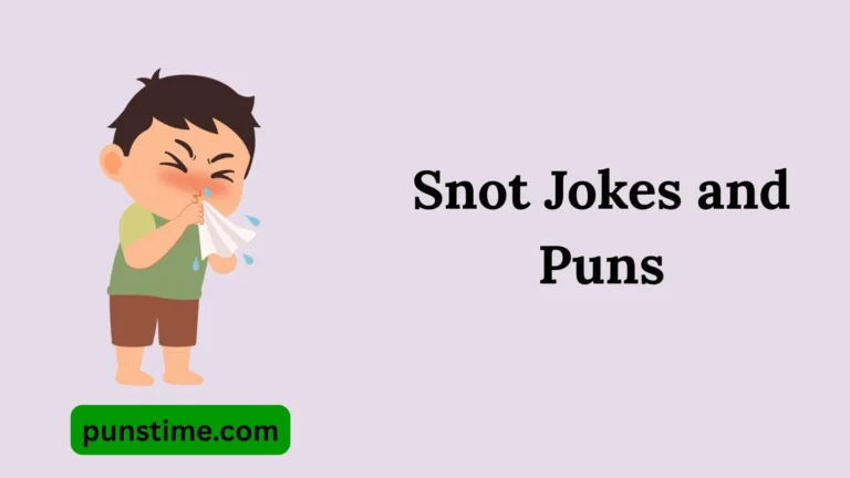Snot Jokes and Puns