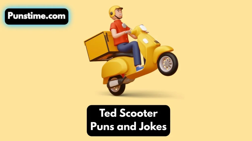 Funny Ted Scooter Pun