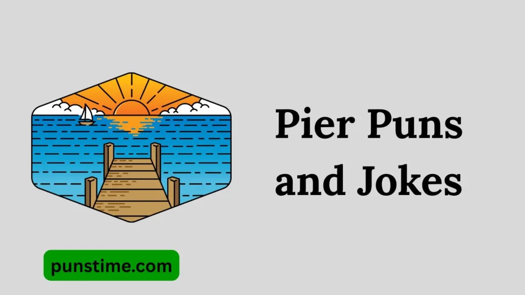 Funny Pier Puns Captions