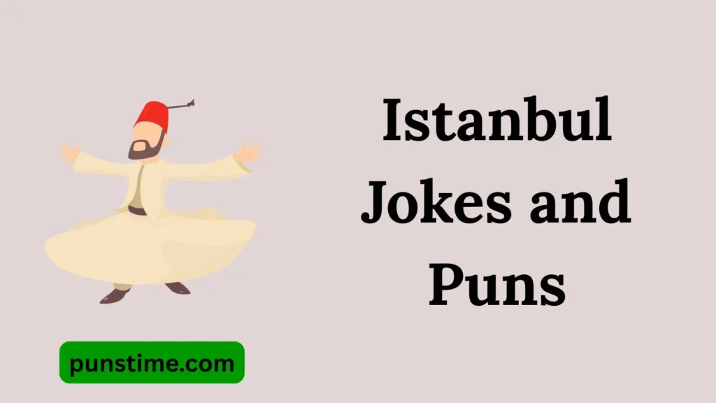  Short Funny Istanbul Puns